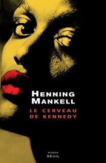 Couverture du roman Le cerveau de Kennedy de Henning Mankell