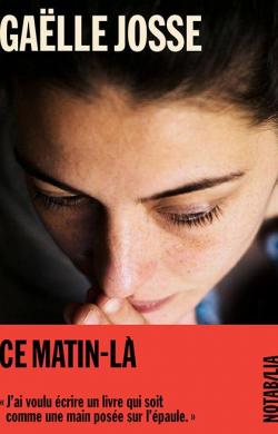 Couverture du roman Ce matin-là, Gaëlle Josse